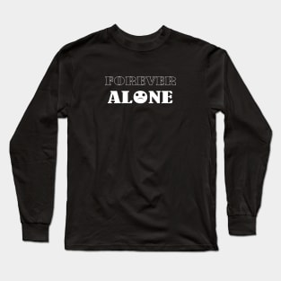 Forever alone Long Sleeve T-Shirt